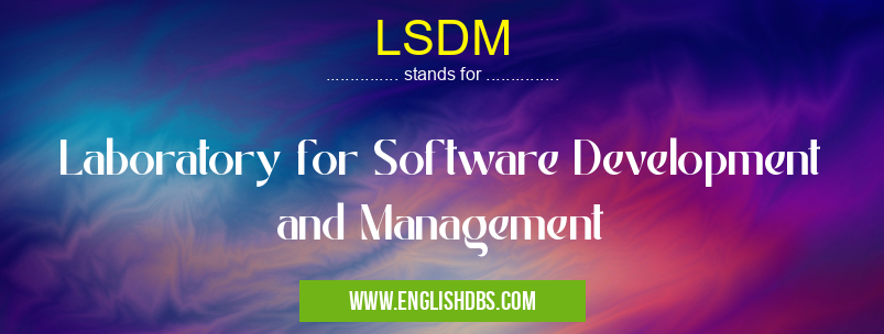 LSDM means Laboratory for Software Development and Management LSDM