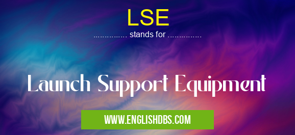 LSE means Launch Support Equipment LSE