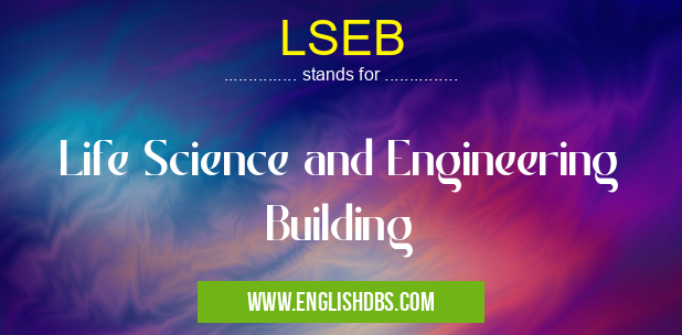 LSEB means Life Science and Engineering Building LSEB