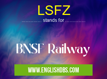 LSFZ means BNSF Railway LSFZ