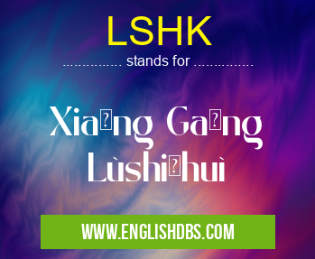 LSHK means Xiāng Gǎng Lùshīhuì LSHK