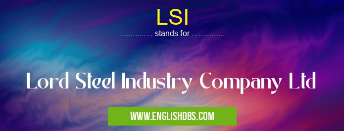 LSI means Lord Steel Industry Company Ltd LSI