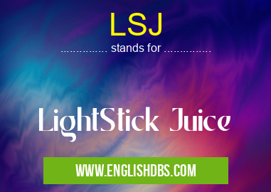 LSJ means LightStick Juice LSJ