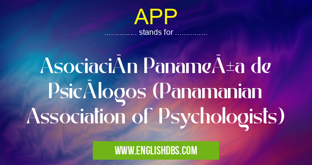 APP means Asociación Panameña de Psicólogos (Panamanian Association of Psychologists) APP