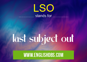 LSO means last subject out LSO