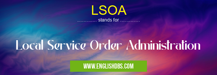 LSOA means Local Service Order Administration LSOA