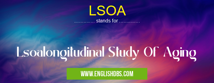 LSOA means Lsoalongitudinal Study Of Aging LSOA
