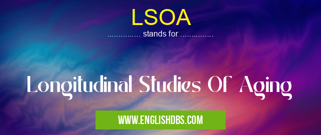 LSOA means Longitudinal Studies Of Aging LSOA