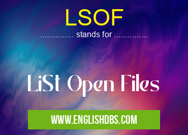 LSOF means LiSt Open Files LSOF