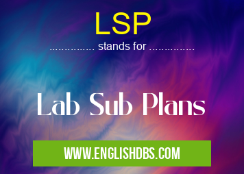 LSP means Lab Sub Plans LSP