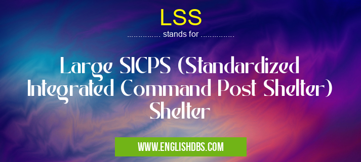 LSS means Large SICPS (Standardized Integrated Command Post Shelter) Shelter LSS