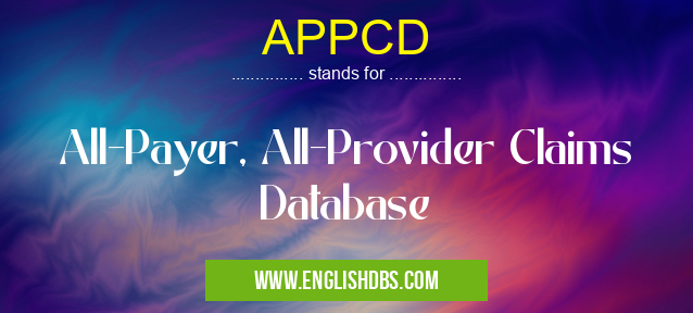 APPCD means All-Payer, All-Provider Claims Database APPCD