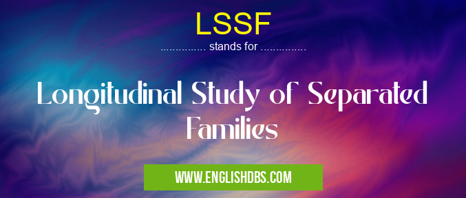 LSSF means Longitudinal Study of Separated Families LSSF