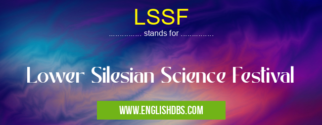 LSSF means Lower Silesian Science Festival LSSF
