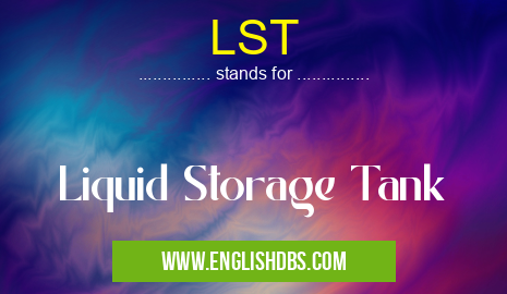 LST means Liquid Storage Tank LST
