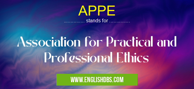 APPE means Association for Practical and Professional Ethics APPE