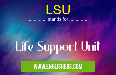 LSU means Life Support Unit LSU