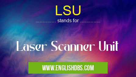 LSU means Laser Scanner Unit LSU