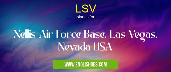 LSV means Nellis Air Force Base, Las Vegas, Nevada USA LSV