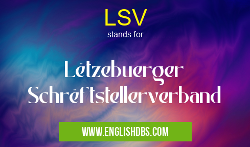 LSV means Lëtzebuerger Schrëftstellerverband LSV
