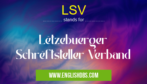 LSV means Lëtzebuerger Schrëftsteller Verband LSV