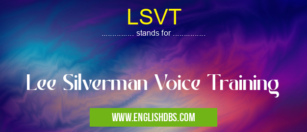 LSVT means Lee Silverman Voice Training LSVT