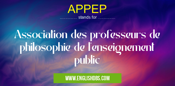 APPEP means Association des professeurs de philosophie de l'enseignement public APPEP