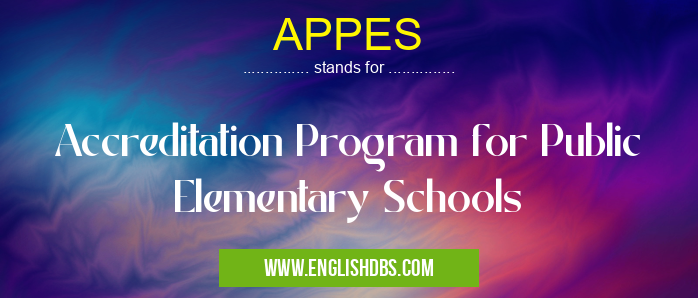 APPES means Accreditation Program for Public Elementary Schools APPES