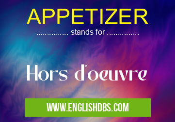 APPETIZER means Hors d'oeuvre APPETIZER