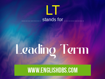 LT means Leading Term LT
