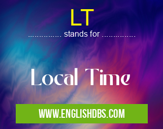 LT means Local Time LT