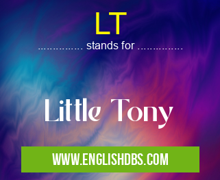 LT means Little Tony LT