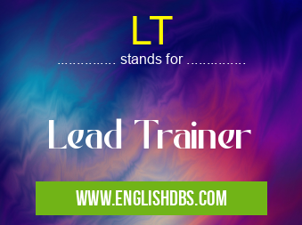 LT means Lead Trainer LT