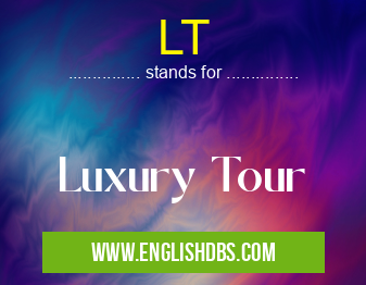 LT means Luxury Tour LT