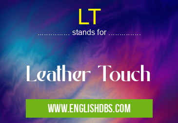 LT means Leather Touch LT