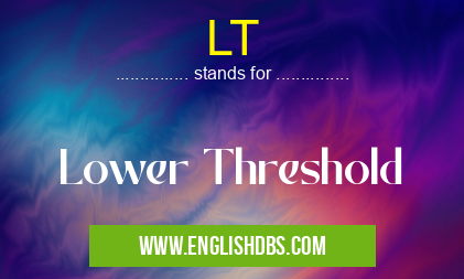 LT means Lower Threshold LT