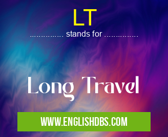 LT means Long Travel LT