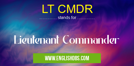 LT CMDR means Lieutenant Commander LT CMDR