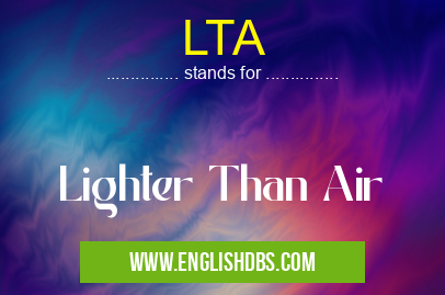 LTA means Lighter Than Air LTA