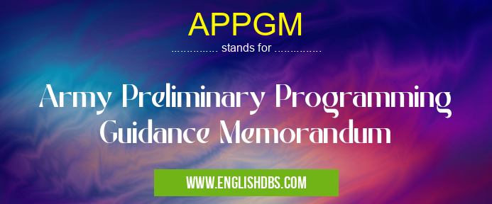 APPGM means Army Preliminary Programming Guidance Memorandum APPGM