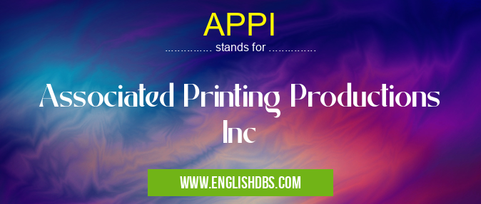 APPI means Associated Printing Productions Inc APPI