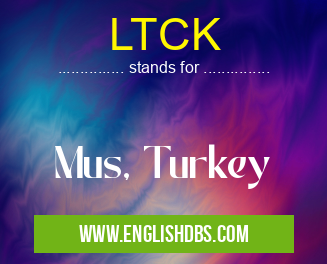 LTCK means Mus, Turkey LTCK