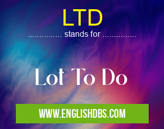 LTD means Lot To Do LTD