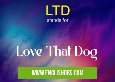 LTD means Love That Dog LTD