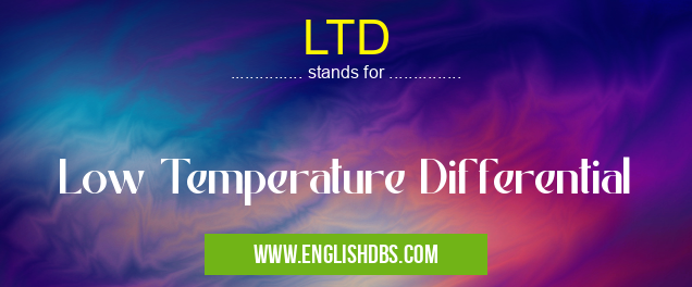 LTD means Low Temperature Differential LTD