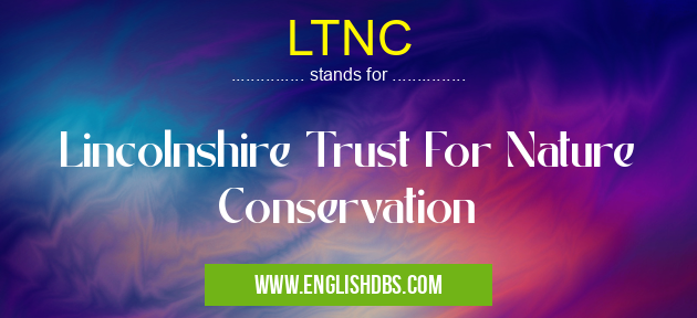 LTNC means Lincolnshire Trust For Nature Conservation LTNC