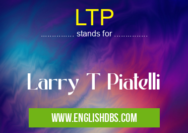 LTP means Larry T Piatelli LTP