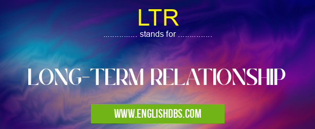 LTR means LONG-TERM RELATIONSHIP LTR