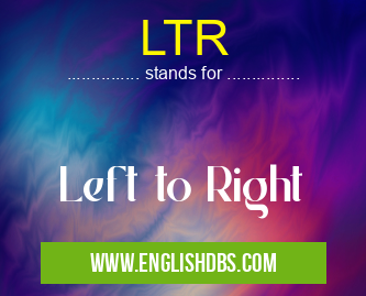 LTR means Left to Right LTR