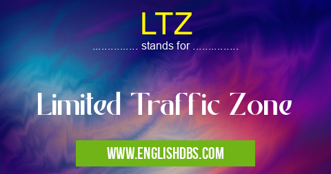 LTZ means Limited Traffic Zone LTZ
